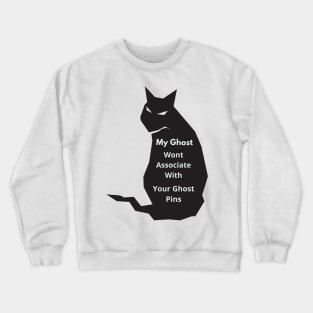 My Ghost Wont Associate With Your Ghost Pins Crewneck Sweatshirt